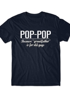 Pop-Pop Because Grandfather Is For Old Guys T-Shirt