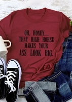 That High Horse Makes Your Ass Look Big T-Shirt Tee